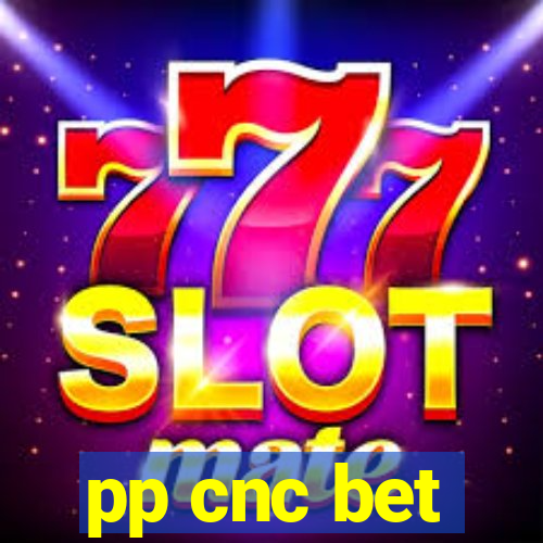 pp cnc bet